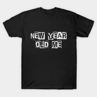 New Year, Old Me T-Shirt